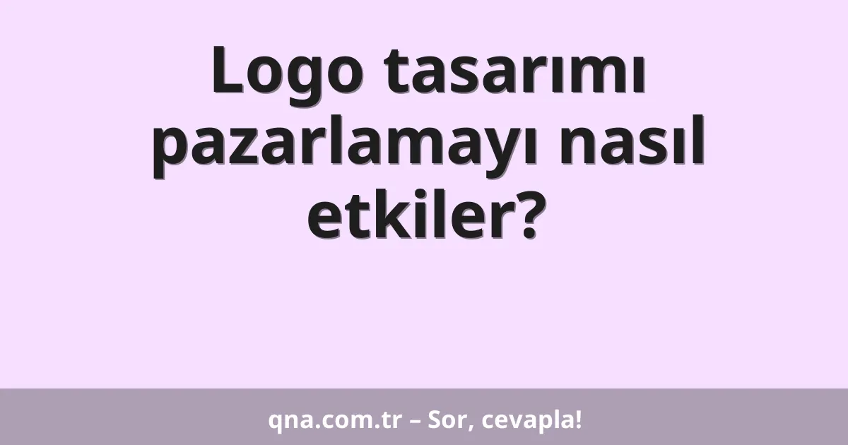 Logo tasarımı pazarlamayı nasıl etkiler?