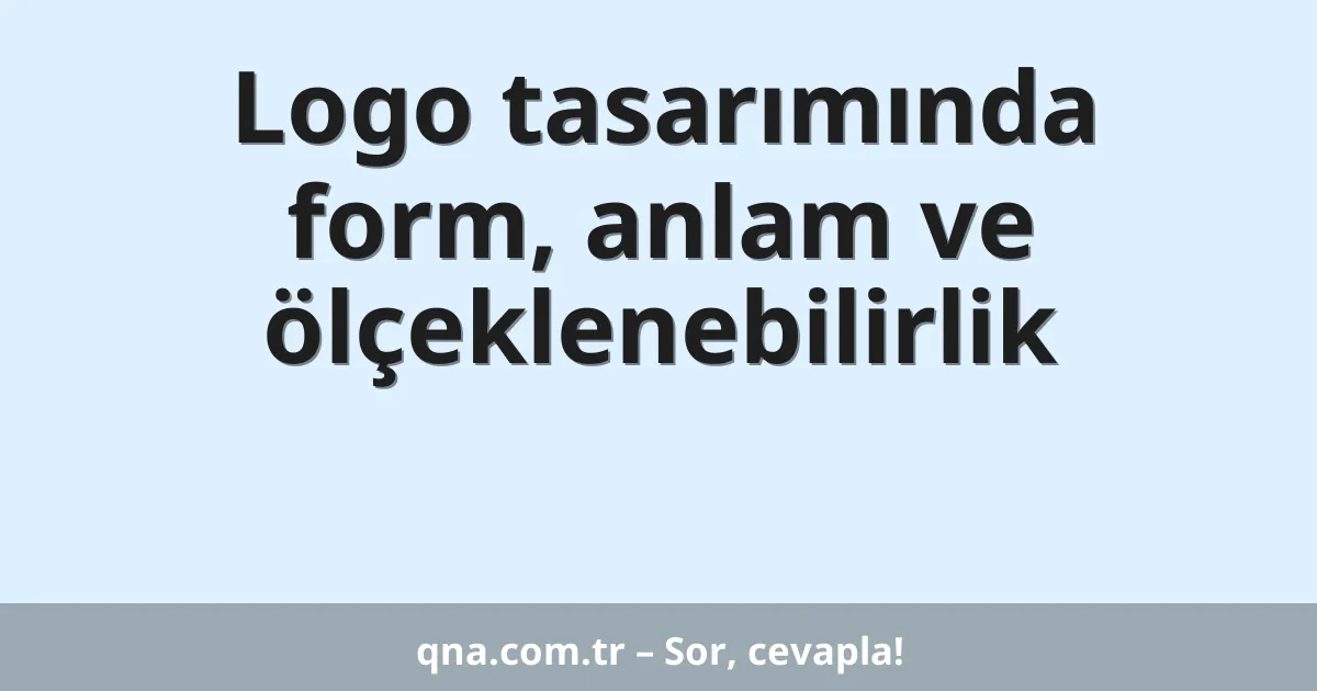 Logo tasarımında form, anlam ve ölçeklenebilirlik