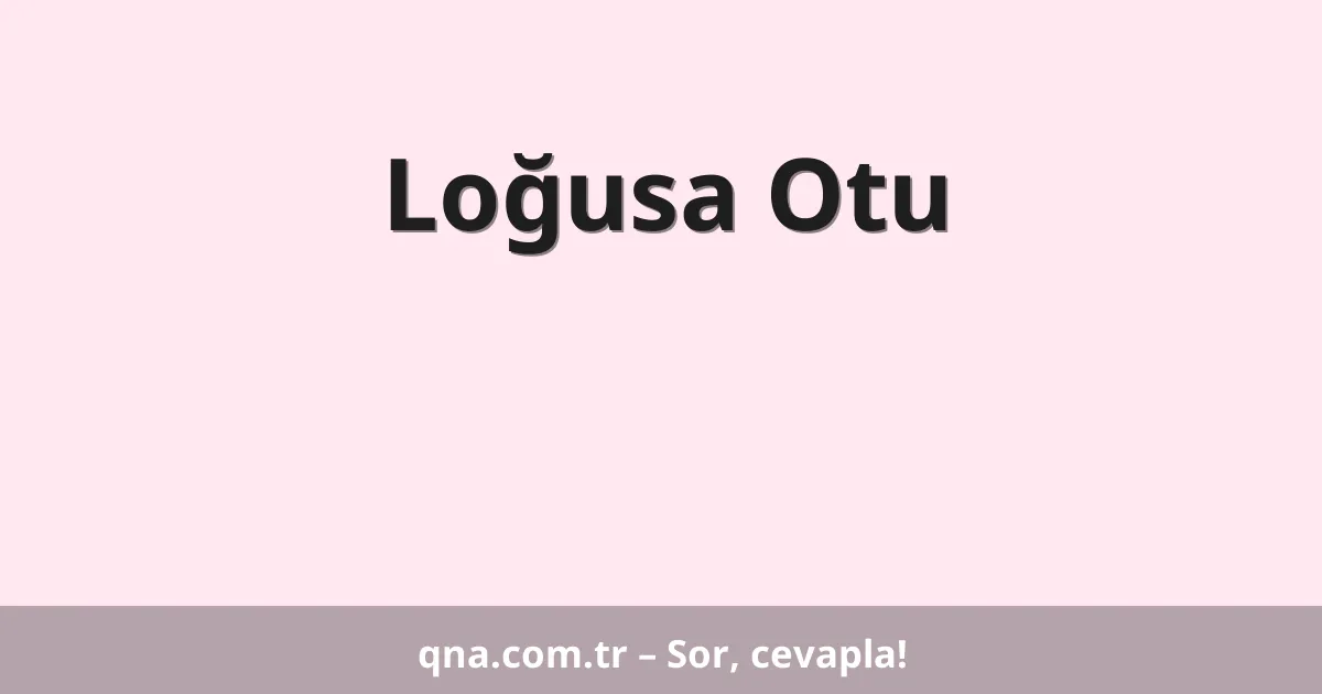 Loğusa Otu