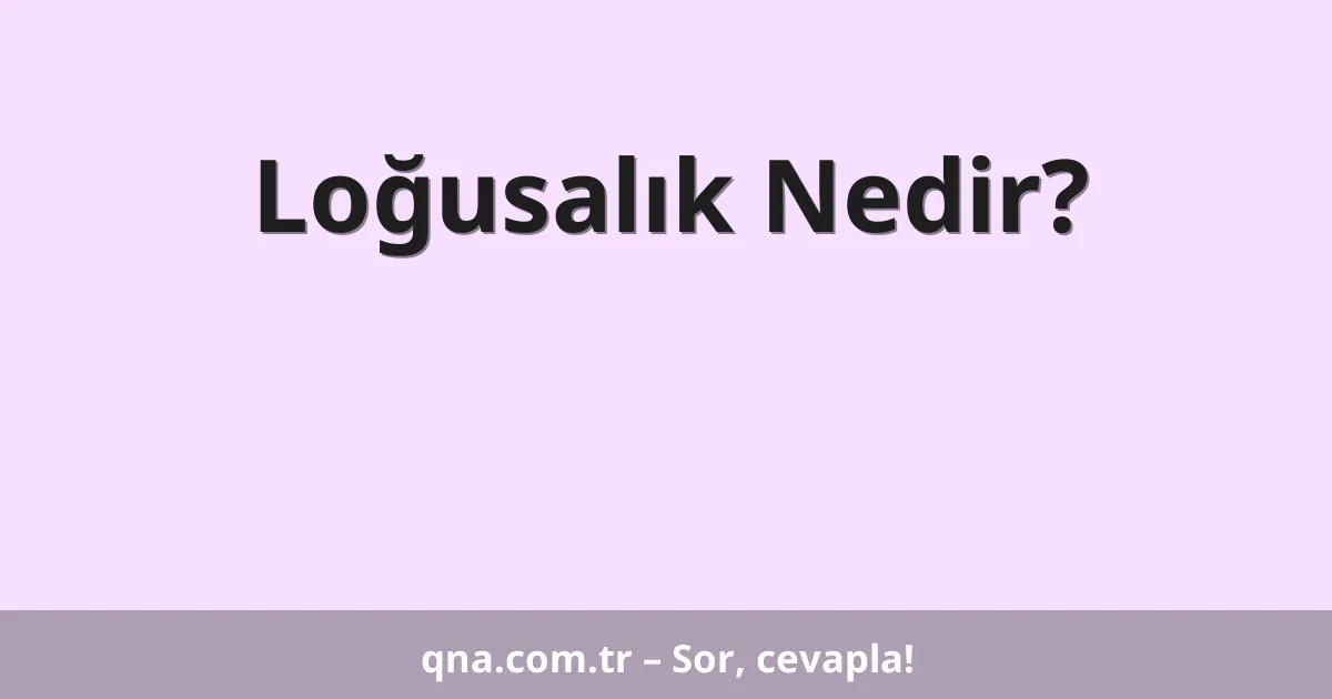 Loğusalık Nedir?