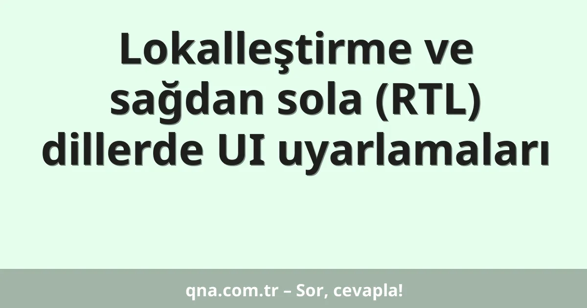 Lokalleştirme ve sağdan sola (RTL) dillerde UI uyarlamaları