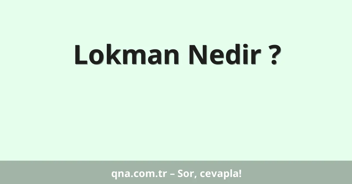 Lokman Nedir ?