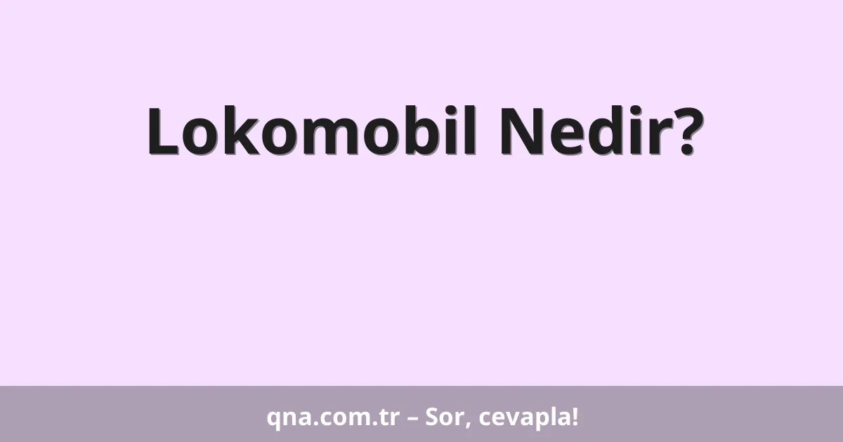 Lokomobil Nedir?