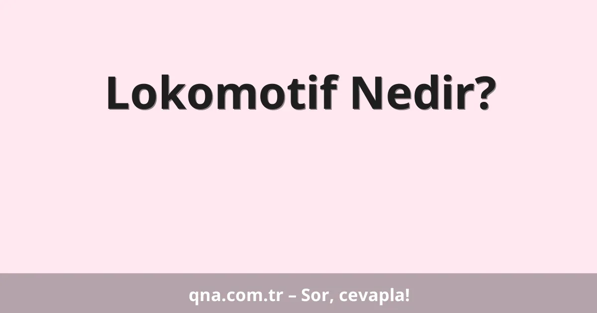 Lokomotif Nedir?