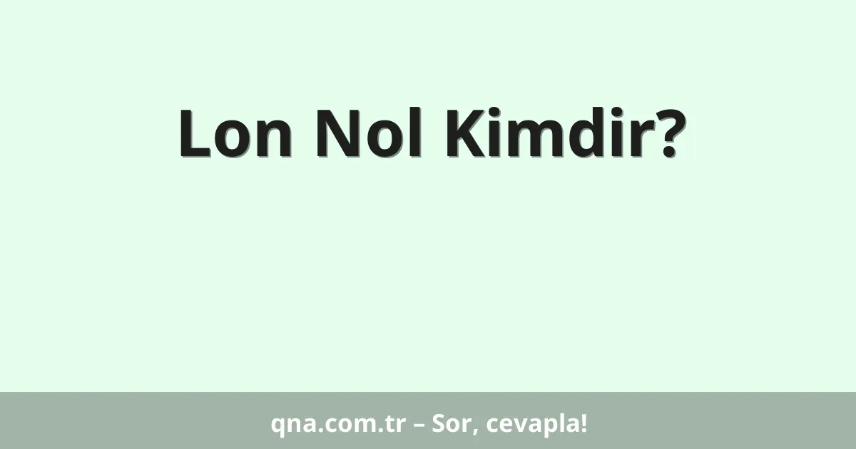 Lon Nol Kimdir?