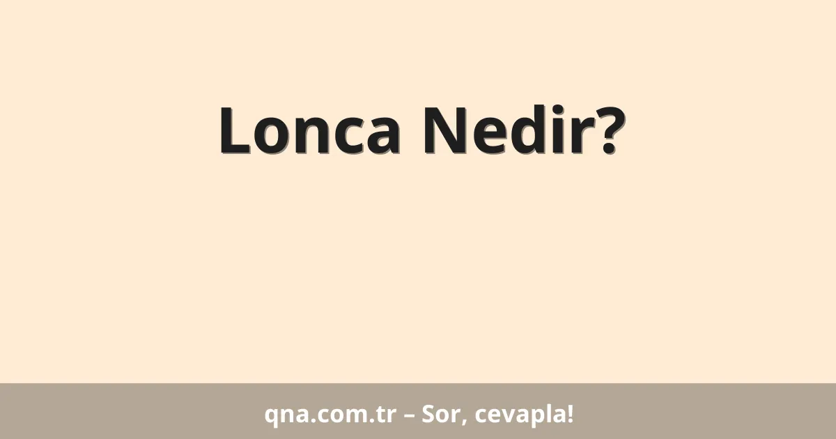 Lonca Nedir?