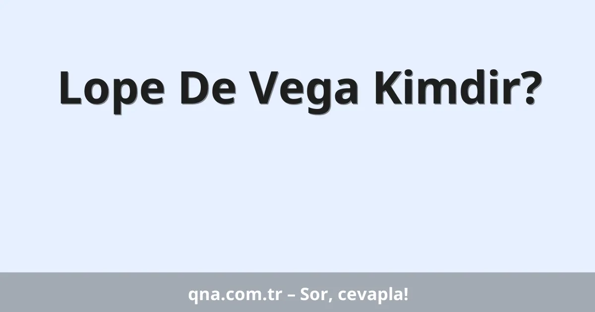 Lope De Vega Kimdir?