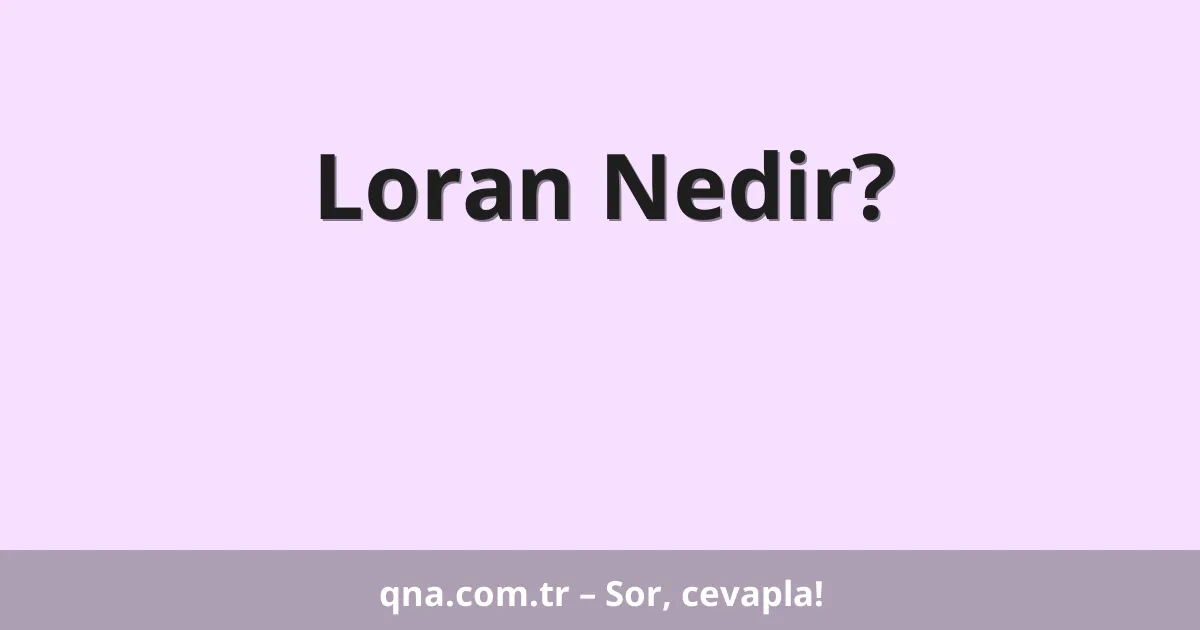 Loran Nedir?