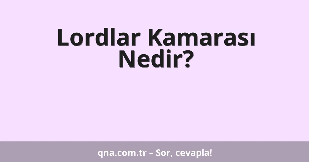 Lordlar Kamarası Nedir?