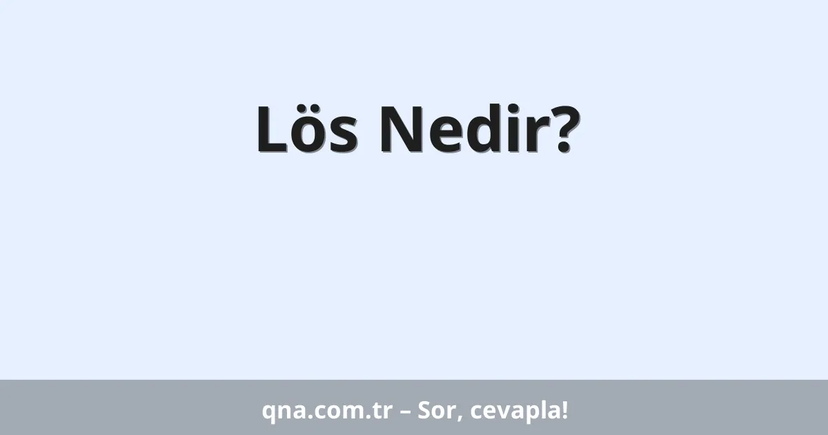 Lös Nedir?