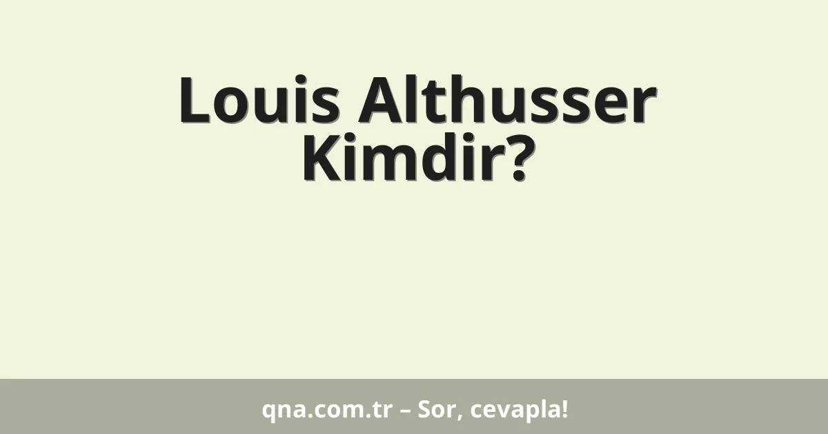 Louis Althusser Kimdir?