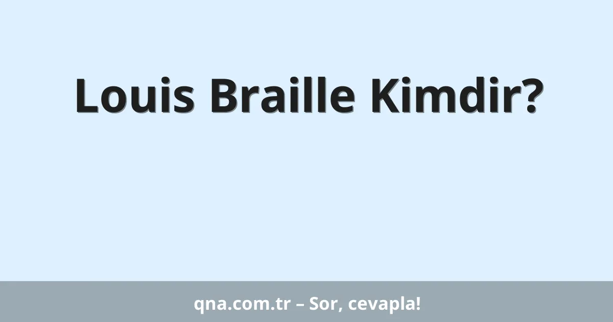 Louis Braille Kimdir?