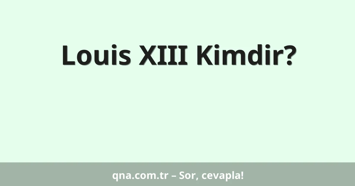 Louis XIII Kimdir?