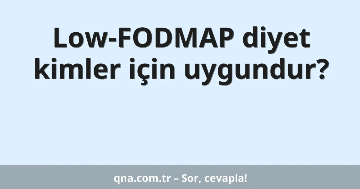 Low-FODMAP diyet kimler için uygundur?