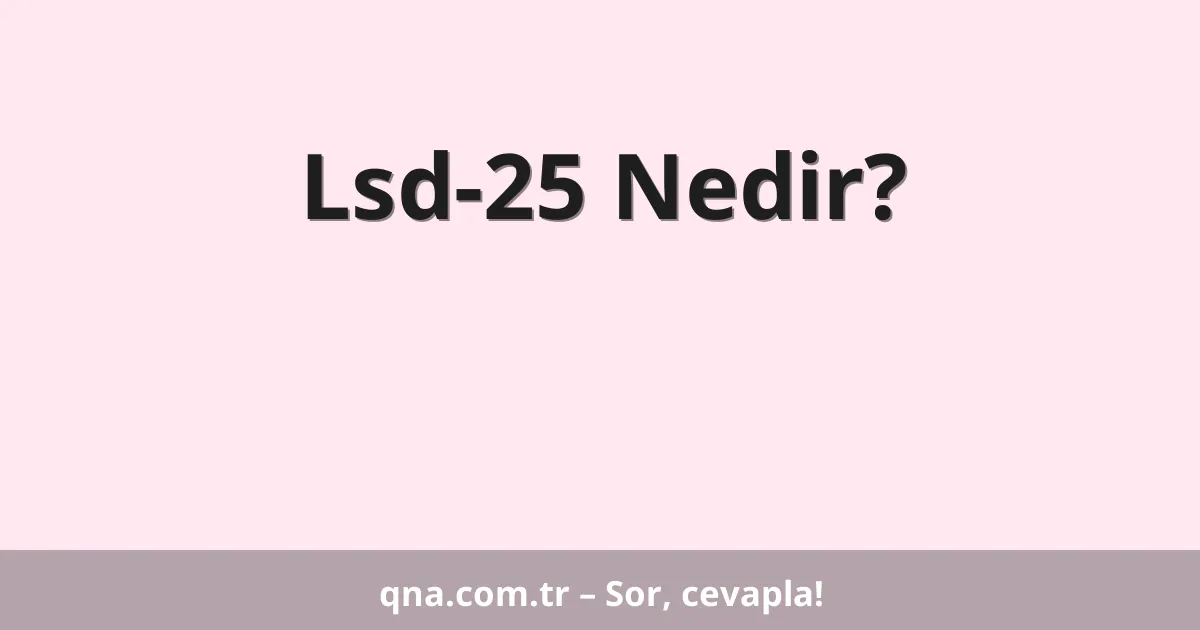 Lsd-25 Nedir?