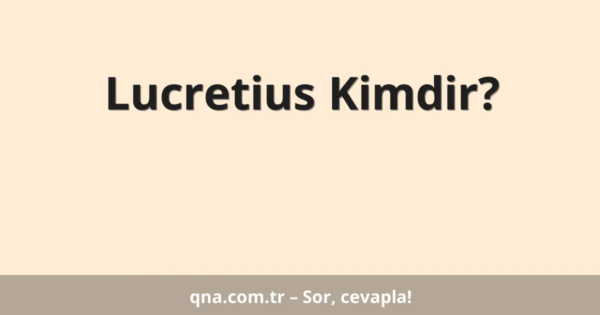 Lucretius Kimdir?