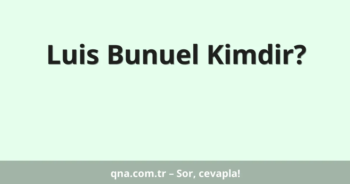 Luis Bunuel Kimdir?