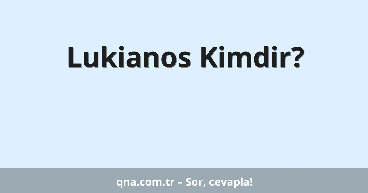 Lukianos Kimdir?