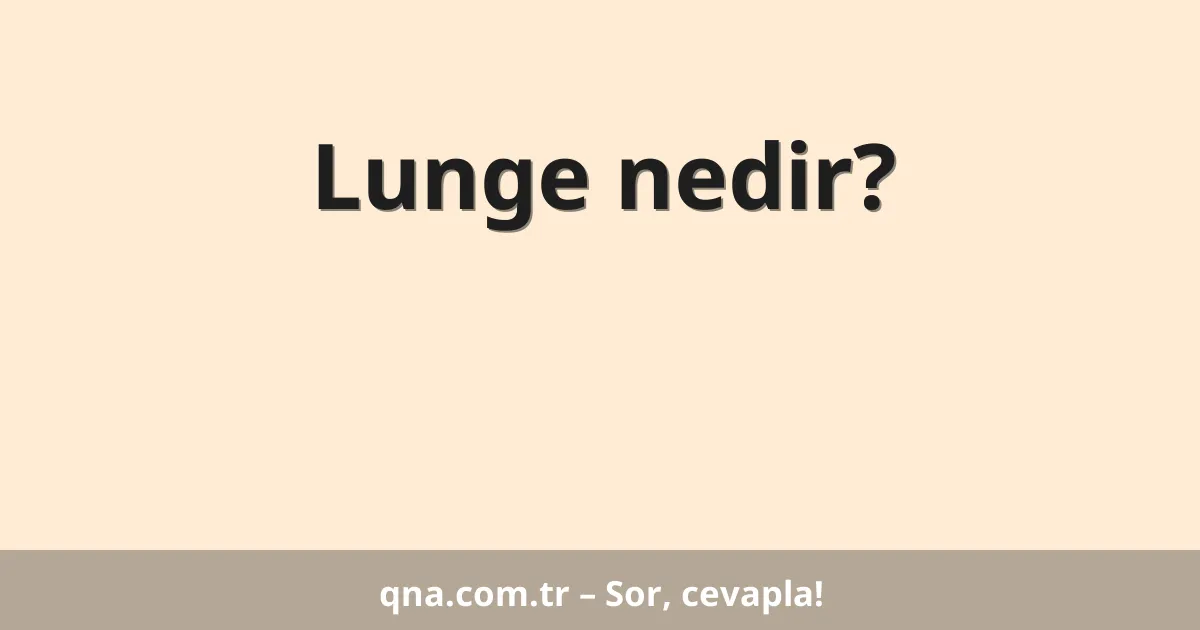 Lunge nedir?