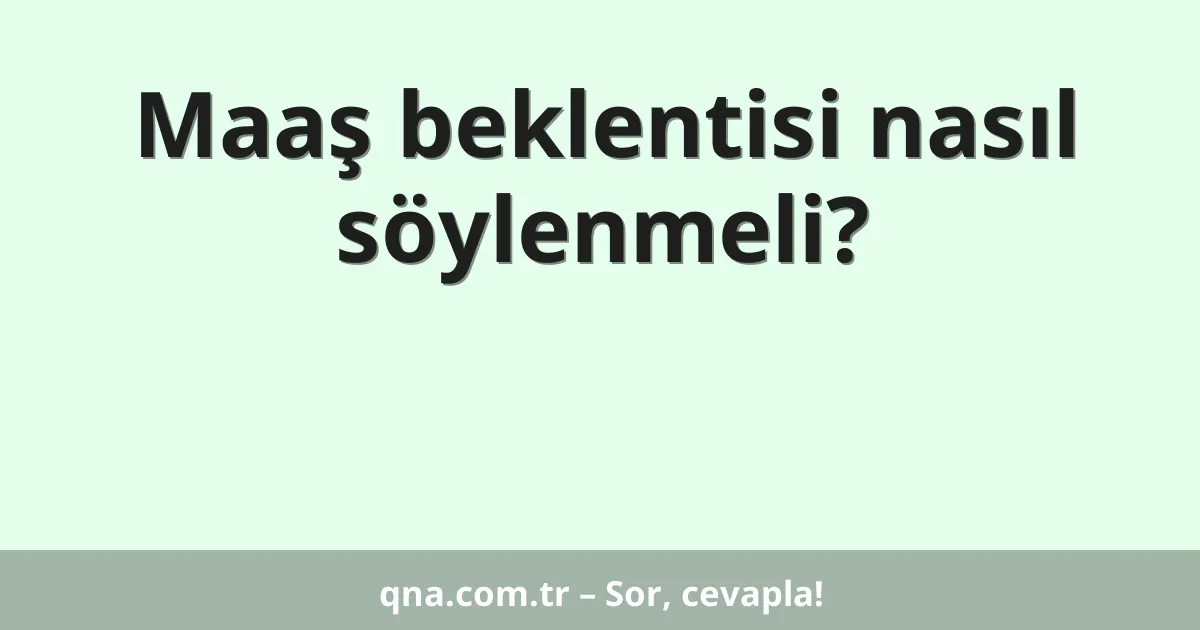 Maaş beklentisi nasıl söylenmeli?