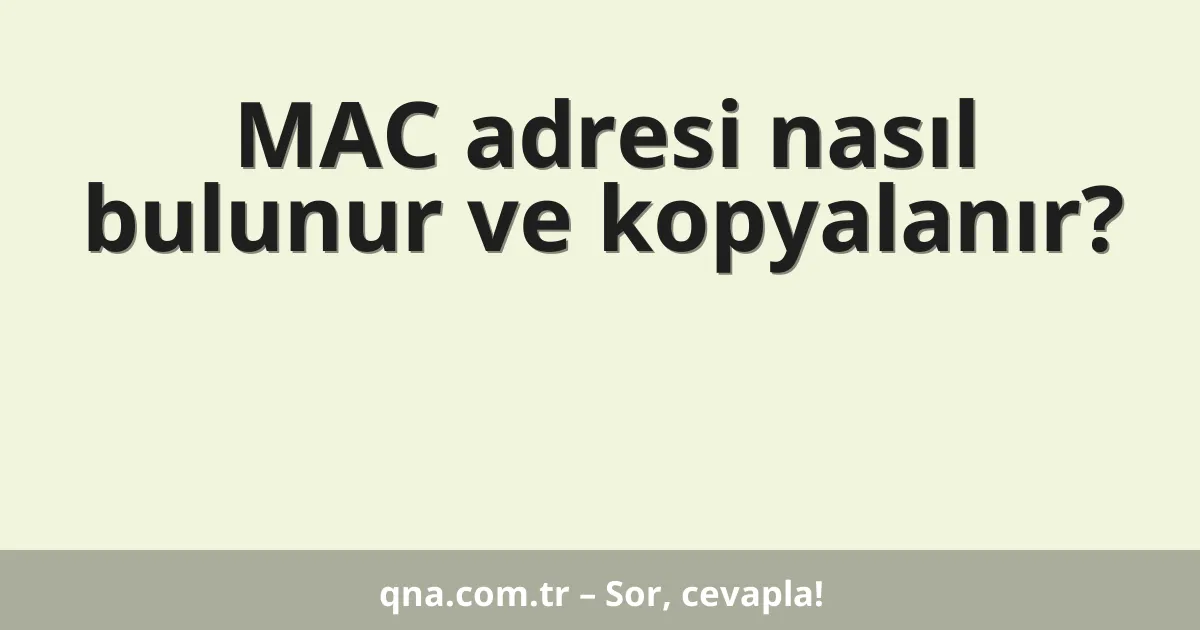 MAC adresi nasıl bulunur ve kopyalanır?