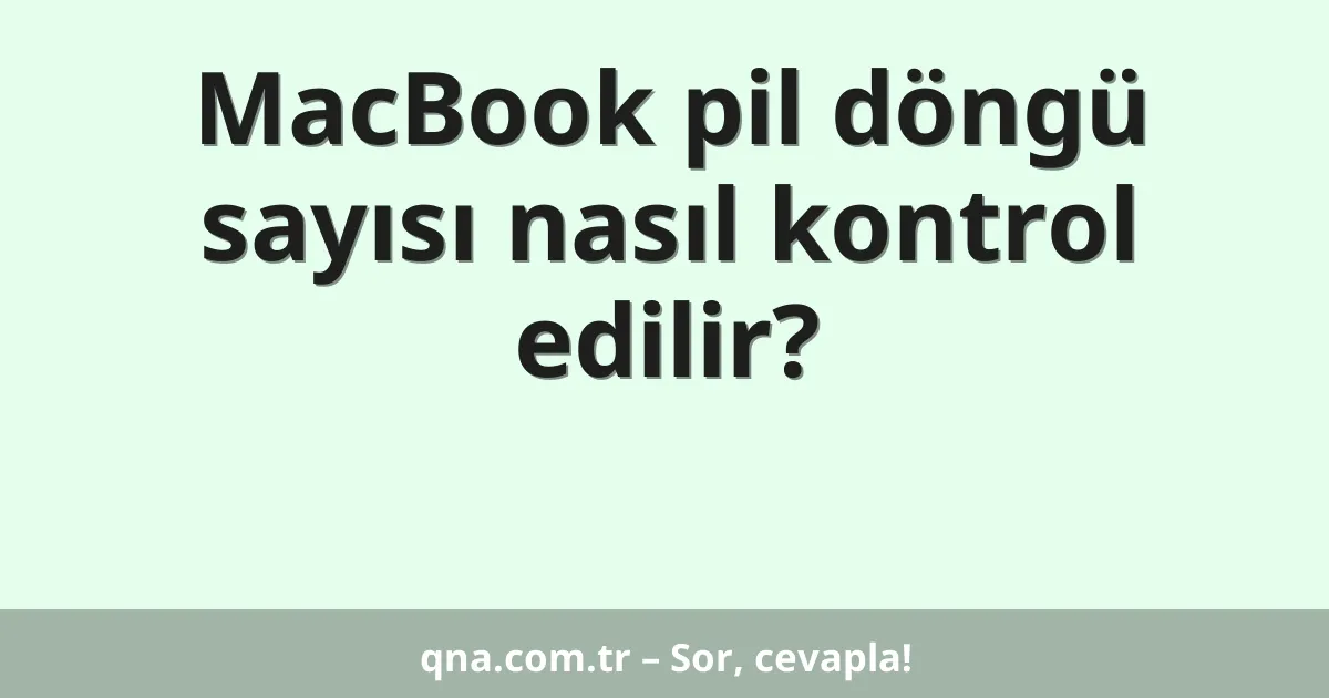 MacBook pil döngü sayısı nasıl kontrol edilir?