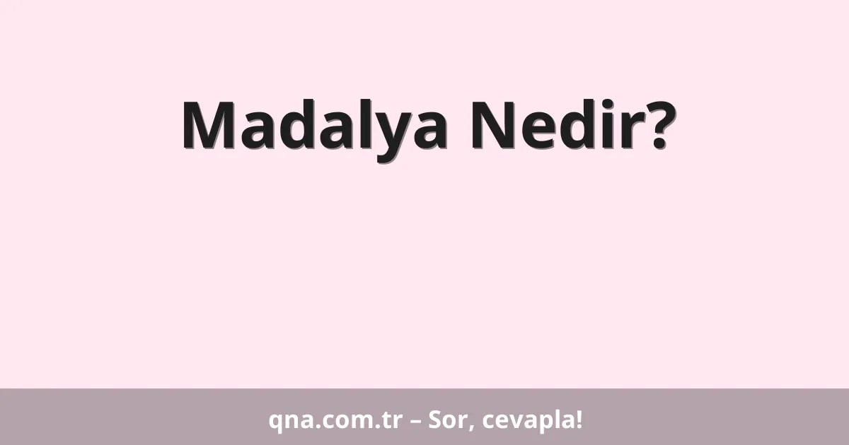 Madalya Nedir?