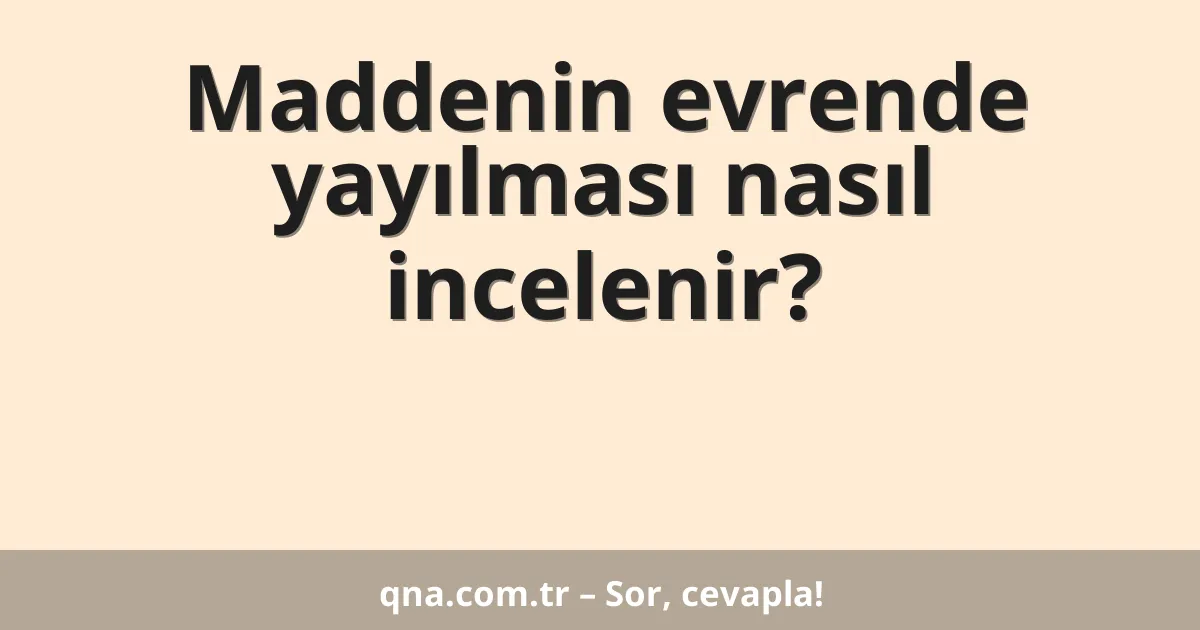Maddenin evrende yayılması nasıl incelenir?