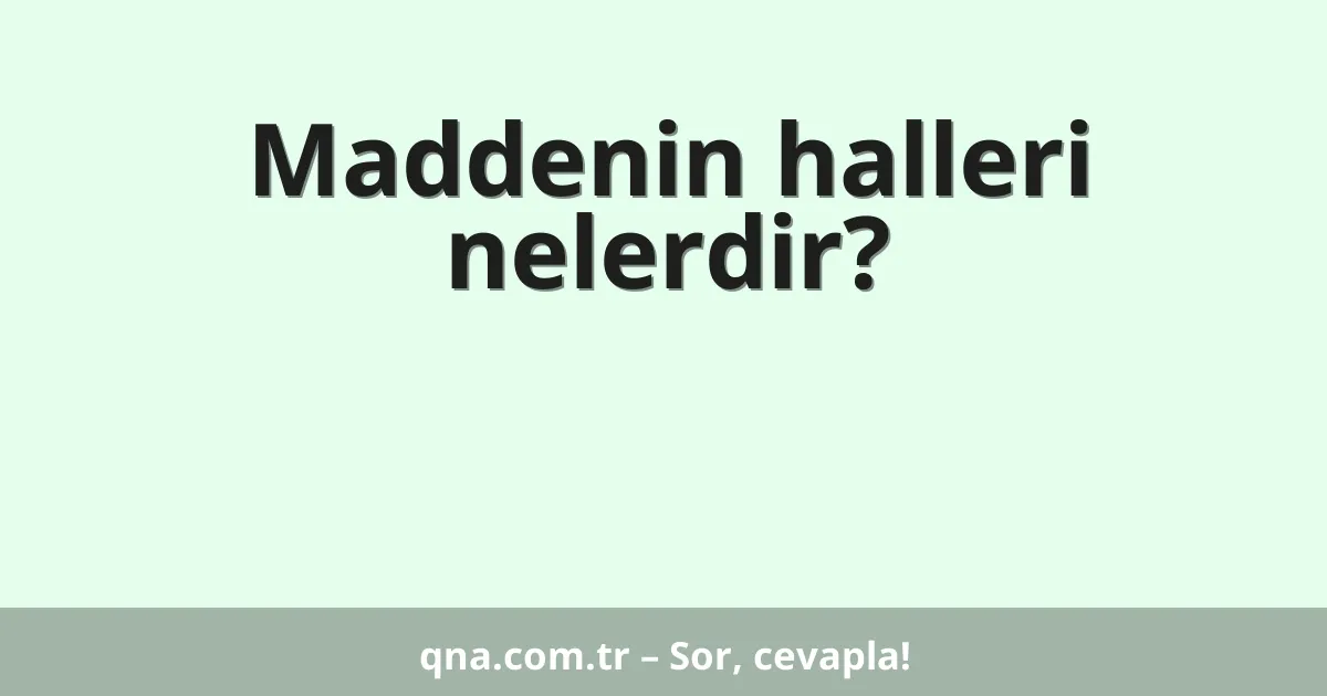 Maddenin halleri nelerdir?