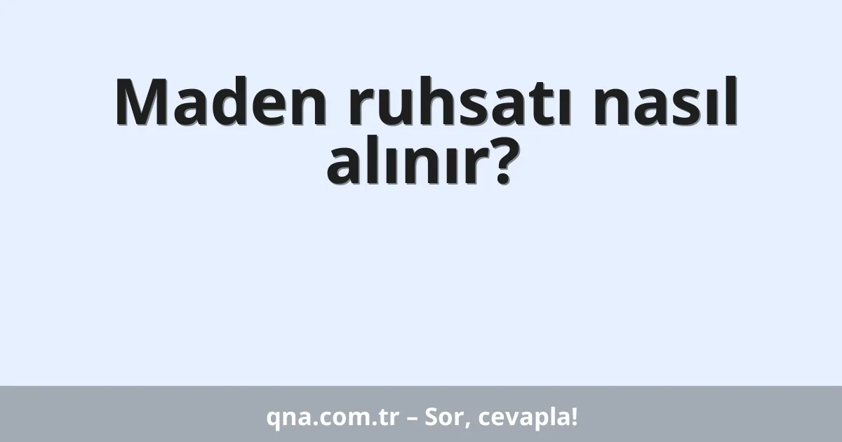 Maden ruhsatı nasıl alınır?