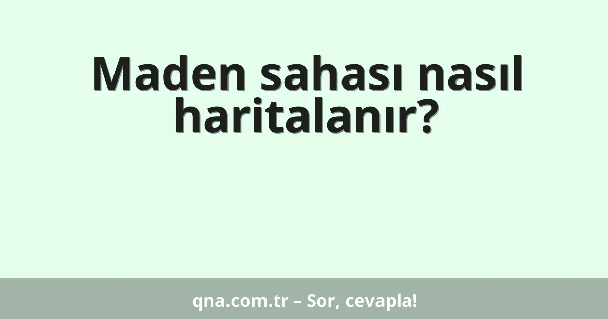 Maden sahası nasıl haritalanır?