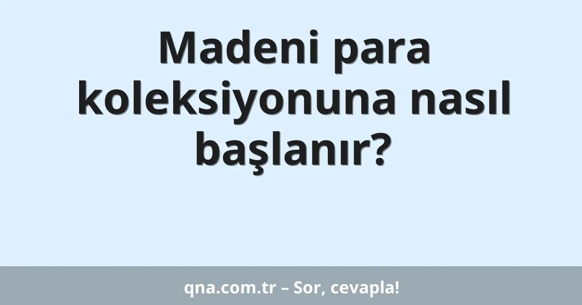 Madeni para koleksiyonuna nasıl başlanır?