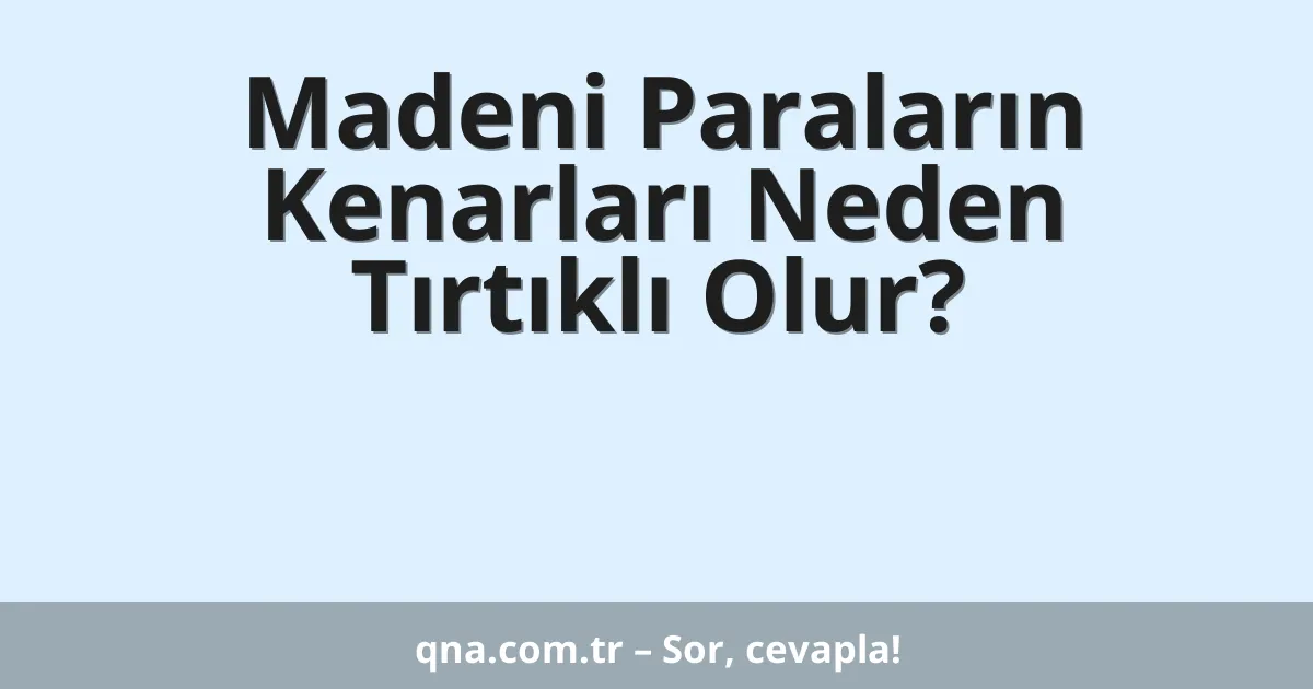 Madeni Paraların Kenarları Neden Tırtıklı Olur?