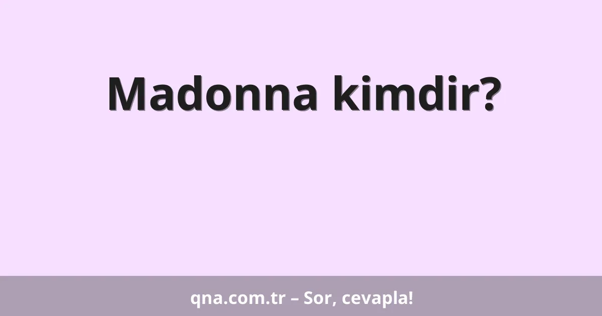 Madonna kimdir?
