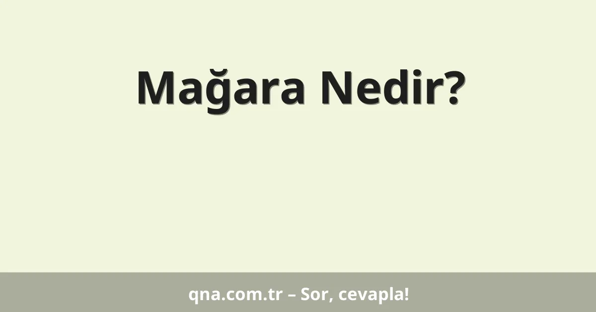 Mağara Nedir?