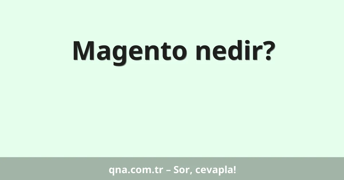 Magento nedir?