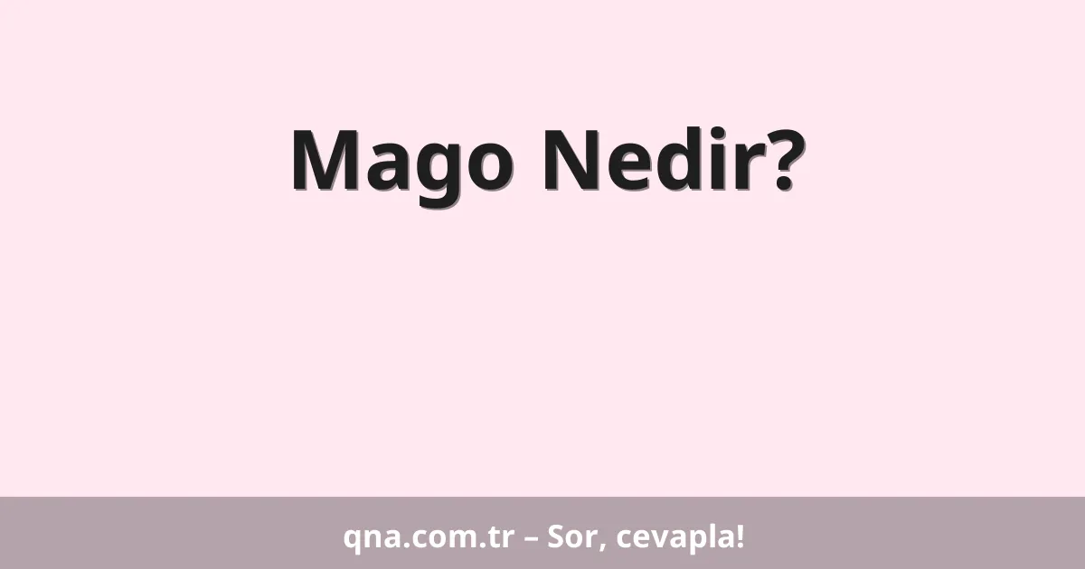 Mago Nedir?