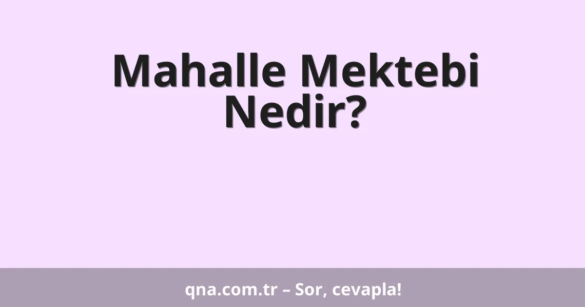 Mahalle Mektebi Nedir?