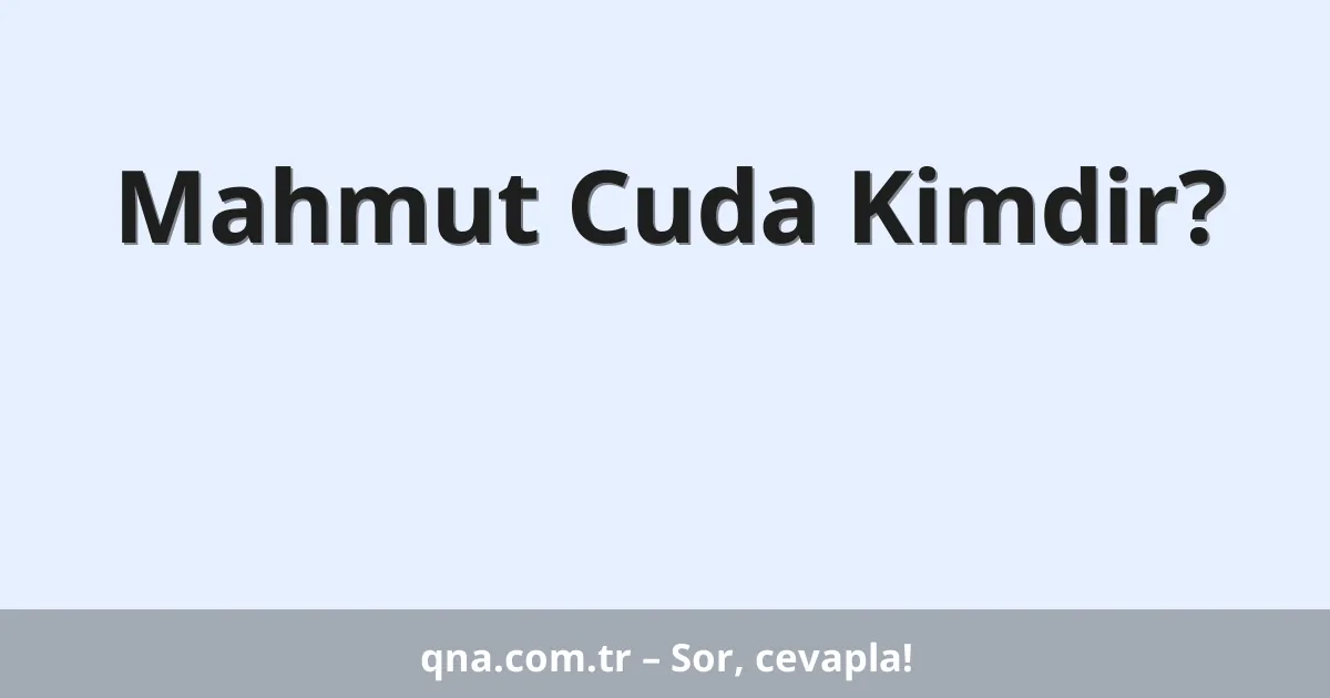 Mahmut Cuda Kimdir?