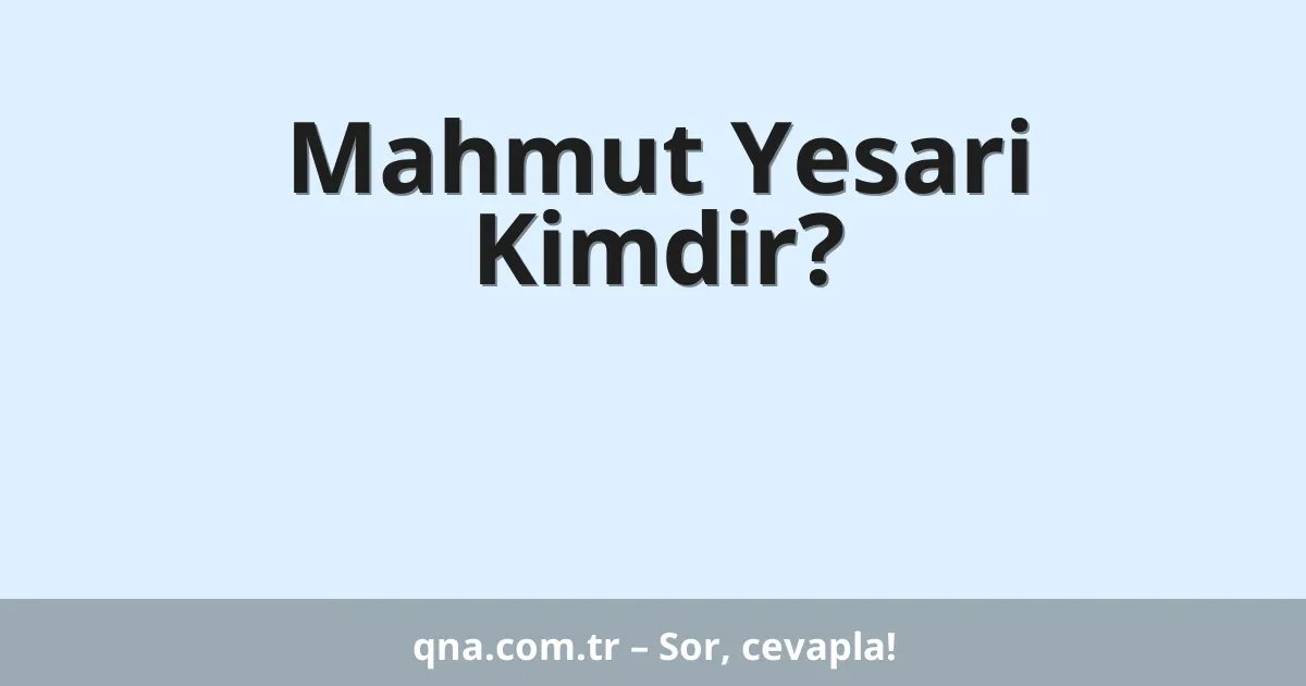 Mahmut Yesari Kimdir?