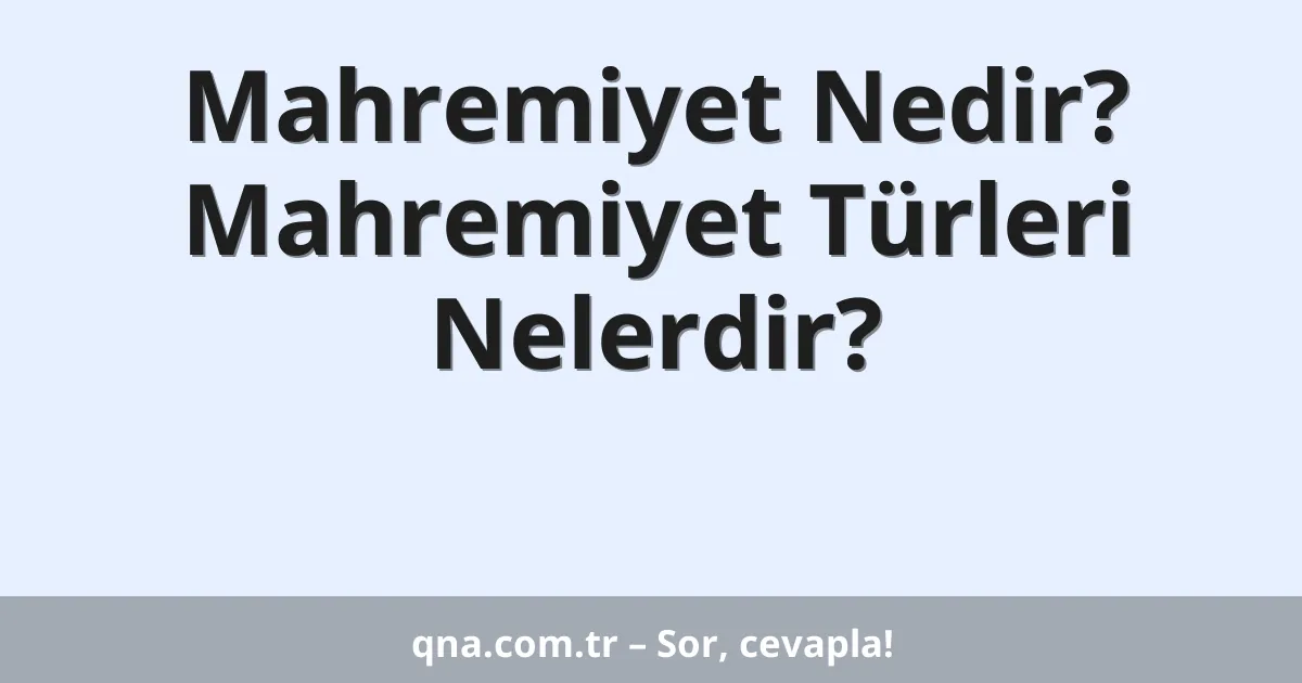 Mahremiyet Nedir? Mahremiyet Türleri Nelerdir?