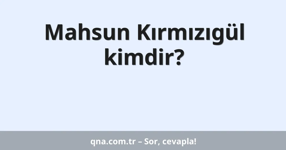 Mahsun Kırmızıgül kimdir?