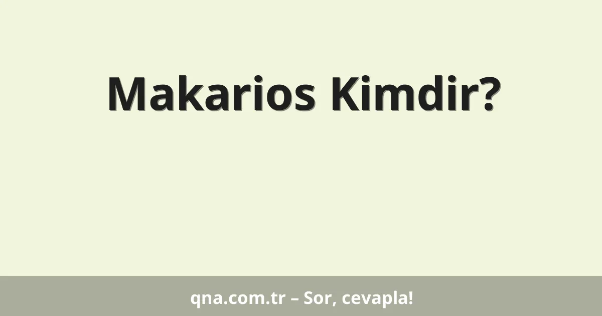 Makarios Kimdir?