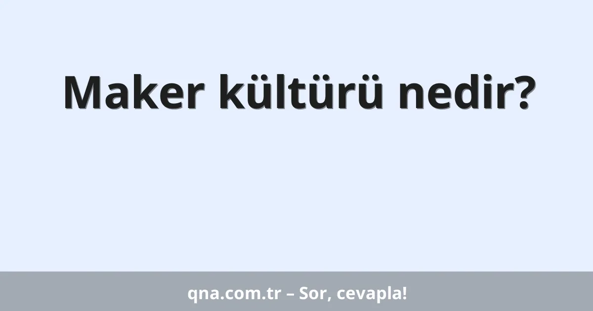 Maker kültürü nedir?