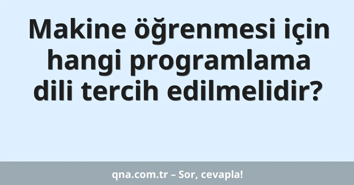 Makine öğrenmesi için hangi programlama dili tercih edilmelidir?