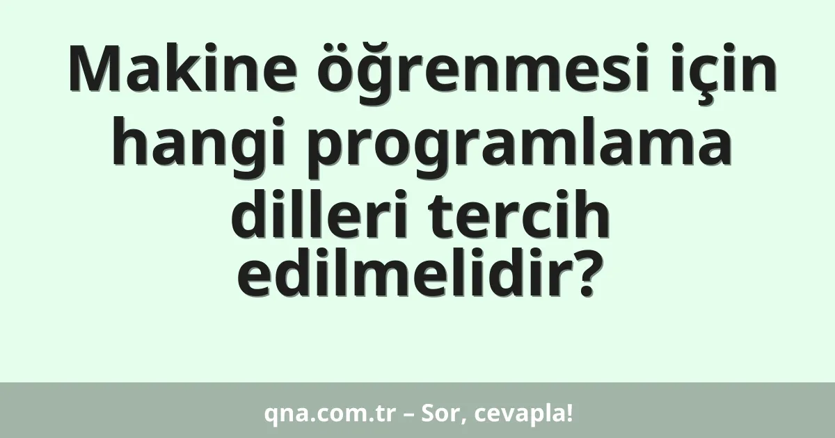 Makine öğrenmesi için hangi programlama dilleri tercih edilmelidir?