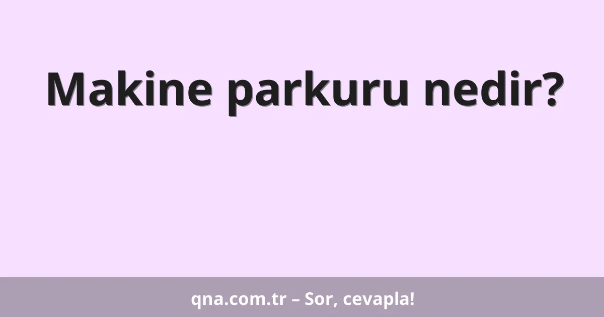 Makine parkuru nedir?