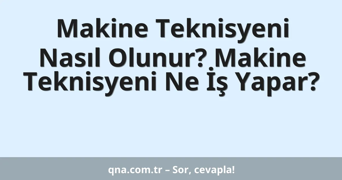 Makine Teknisyeni Nasıl Olunur? Makine Teknisyeni Ne İş Yapar?