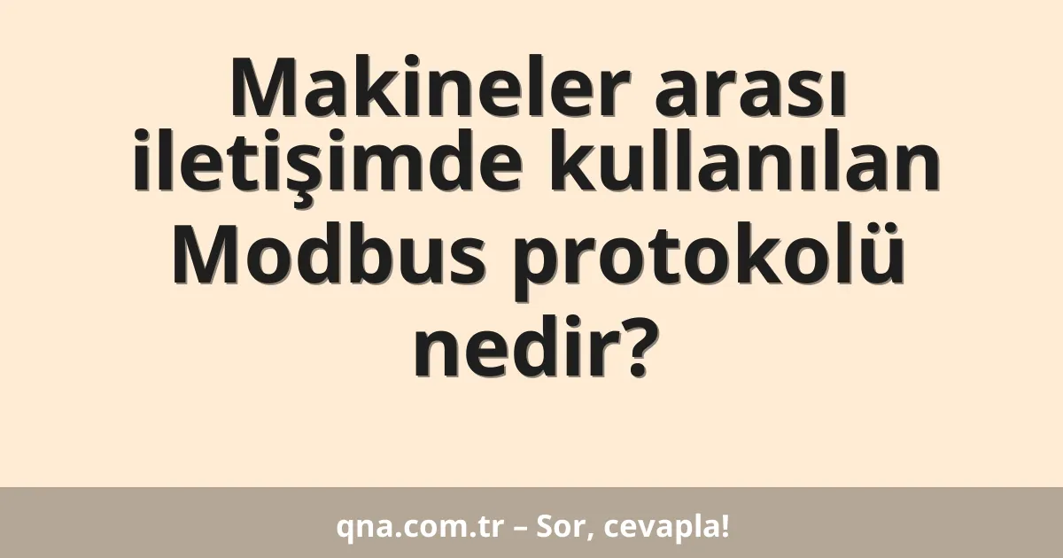Makineler arası iletişimde kullanılan Modbus protokolü nedir?