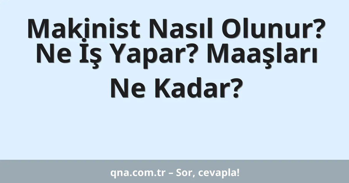 Makinist Nasıl Olunur? Ne İş Yapar? Maaşları Ne Kadar?